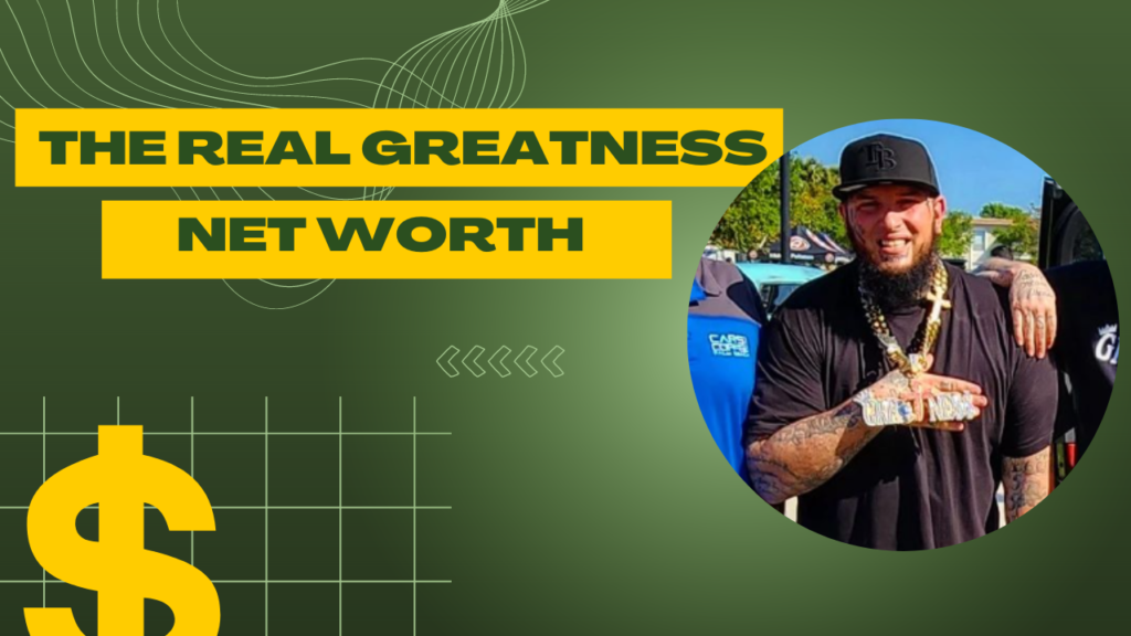 The Real Greatness Net Worth in 2024 is Growing!